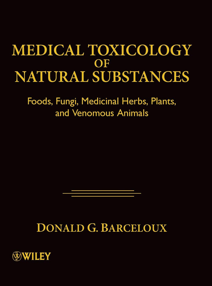 Medical Toxicology of Natural Substances: Foods, Fungi, Medicinal Herbs, Plants, and Venomous Animals Hardcover