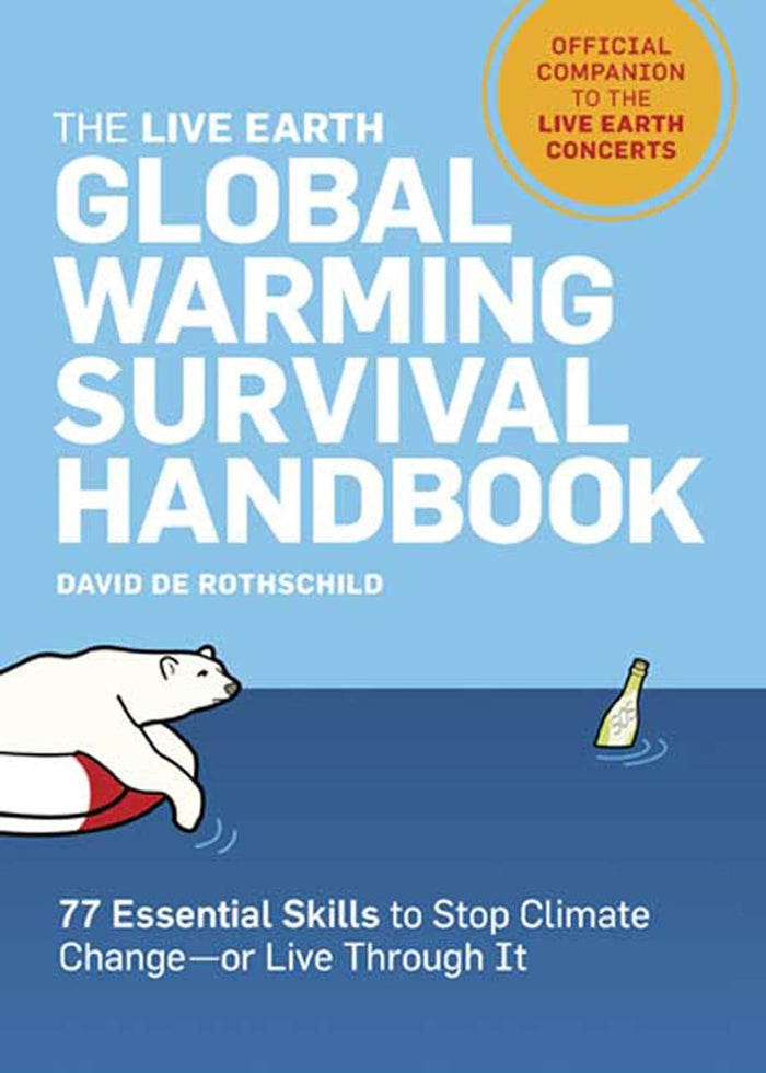The Live Earth Global Warming Survival Handbook: 77 Essential Skills To Stop Climate Change--or Live Through It Paperback