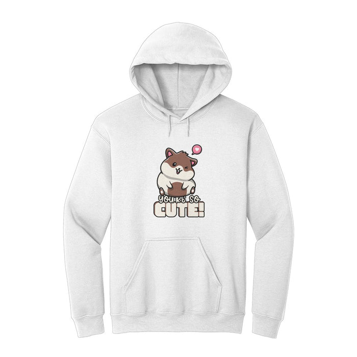 You're So Cute Hoodie