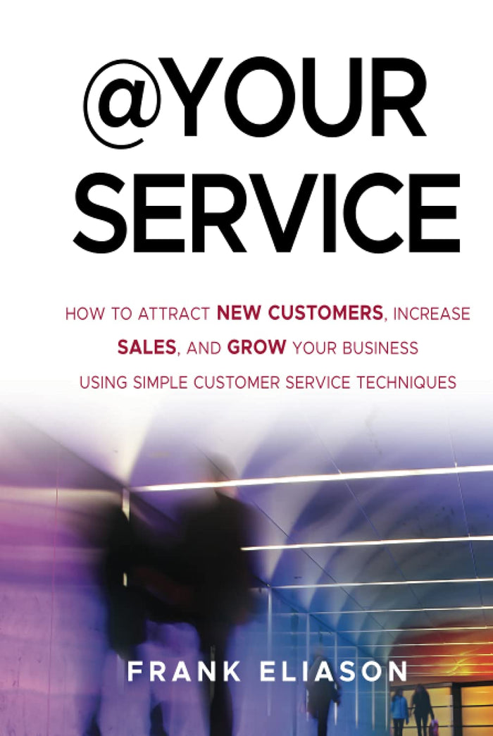 At Your Service How To Attract New Customers Increase Sales And Grow Your Business Using Simple Customer Service Techniques Hardcover