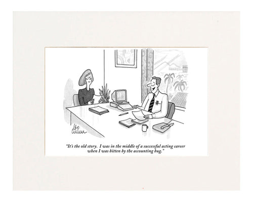 "It's the old story. I was in the middle of a successful acting career when I was bitten by the accounting bug." (Accountant sitting at his desk, talking to a woman seated beside him.)