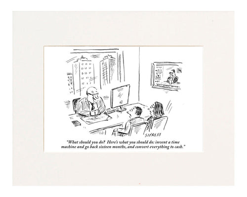 "What should you do? Here's what you should do: invent a time machine, go back sixteen months, and convert everything to cash." (An economic consultant at his desk addresses a couple in his office. )