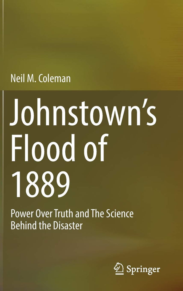 Johnstown’s Flood Of 1889: Power Over Truth And The Science Behind The Disaster Hardcover