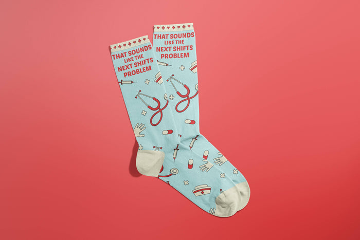 That Sounds Like The Next Shifts Problem Nurse Socks