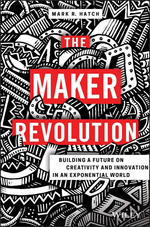 The Maker Revolution Building A Future On Creativity And Innovation In An Exponential World Hardcover