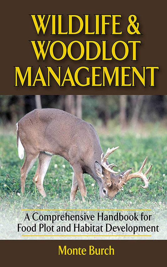 Wildlife And Woodlot Management: A Comprehensive Handbook For Food Plot And Habitat Development Hardcover