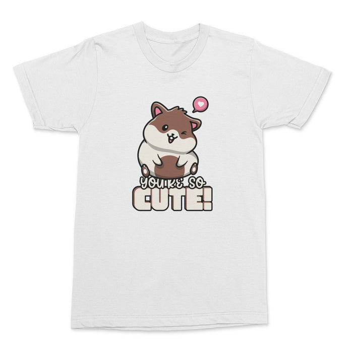 You're So Cute Shirt