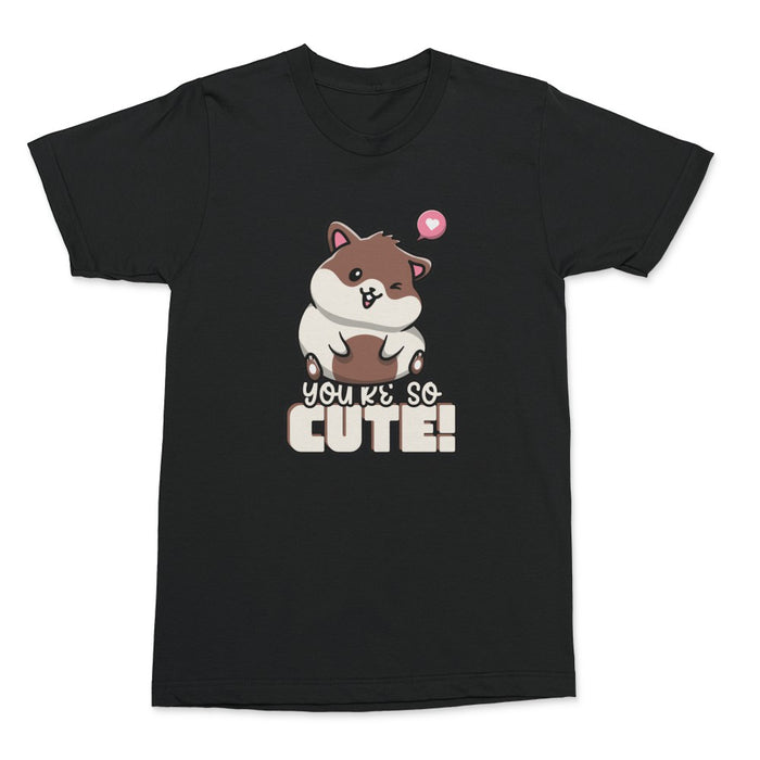 You're So Cute Shirt