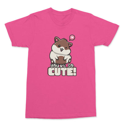 You're So Cute Shirt